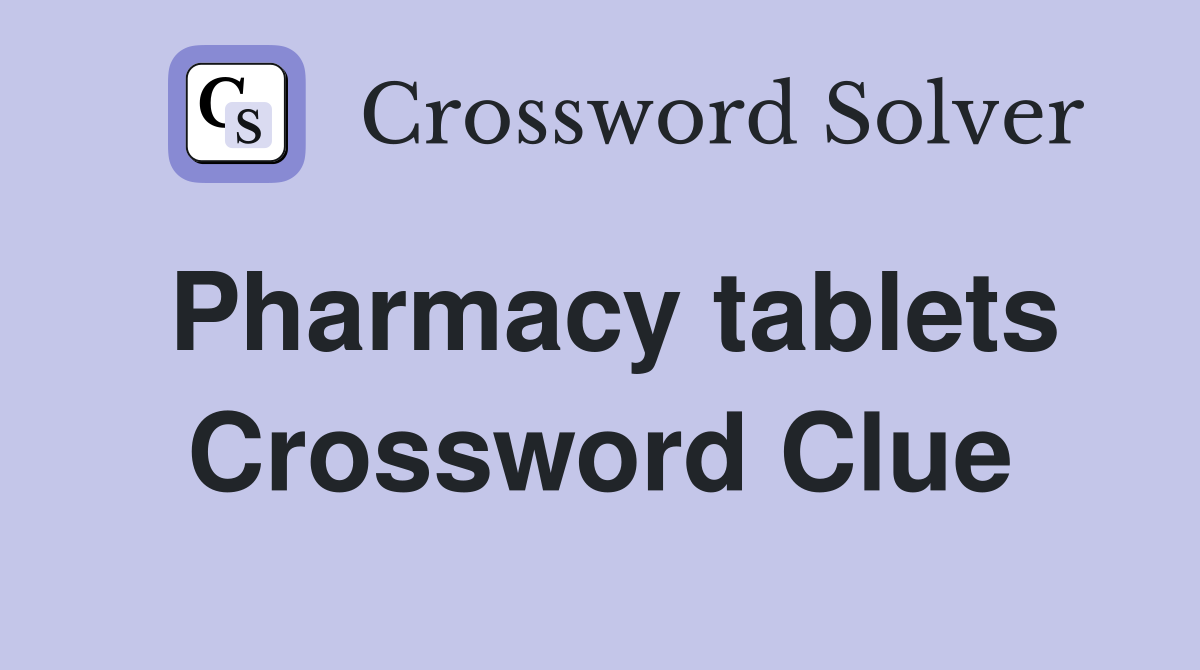 Pharmacy tablets Crossword Clue