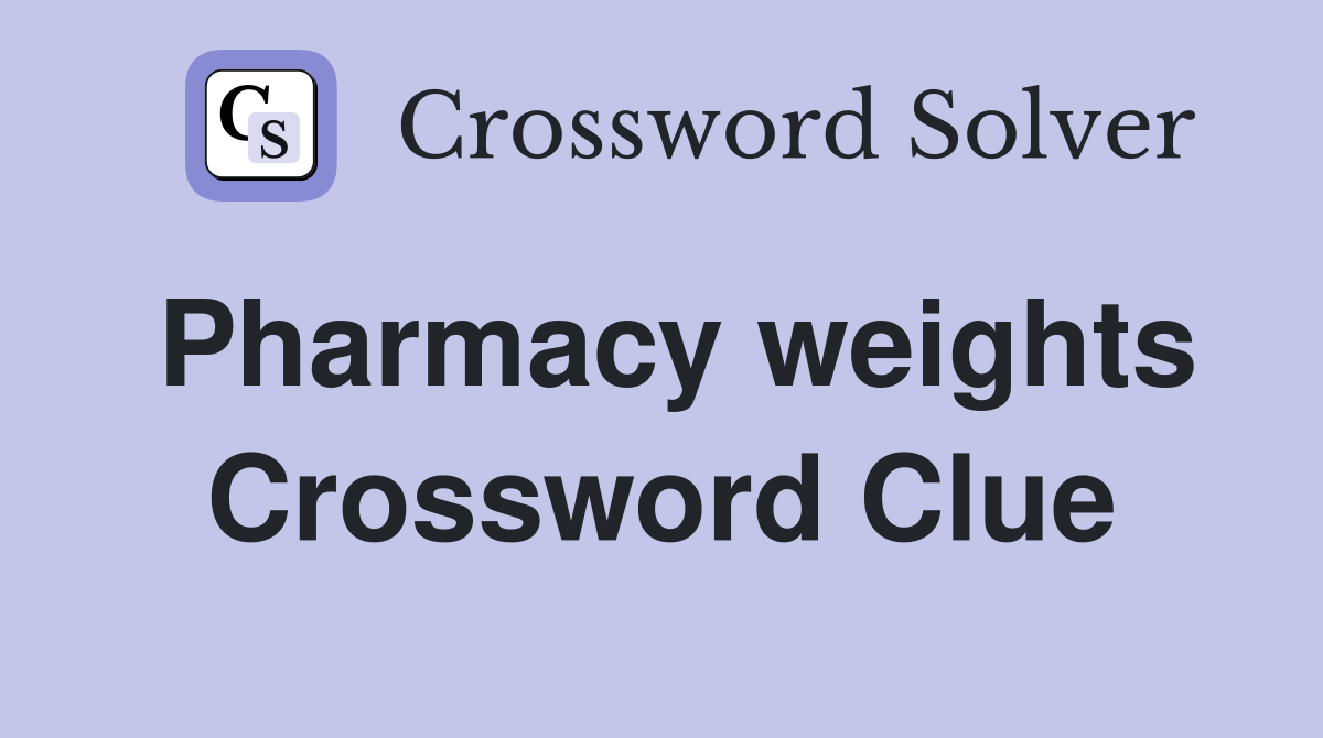 Pharmacy weights Crossword Clue