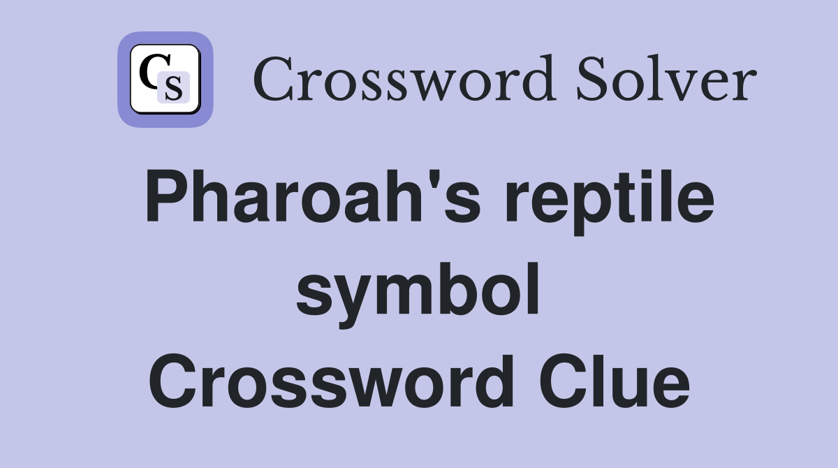 Pharoah's reptile symbol Crossword Clue