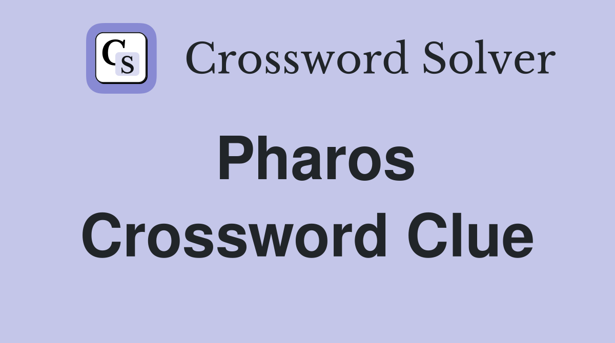 Pharos Crossword Clue