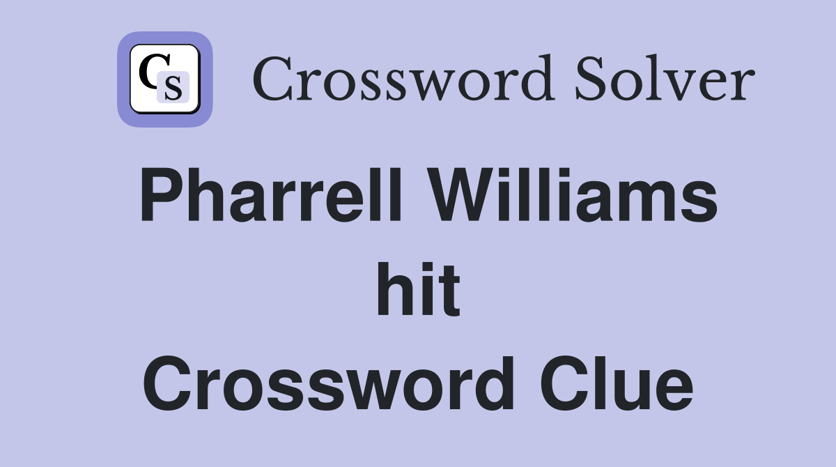 Pharrell Williams hit Crossword Clue