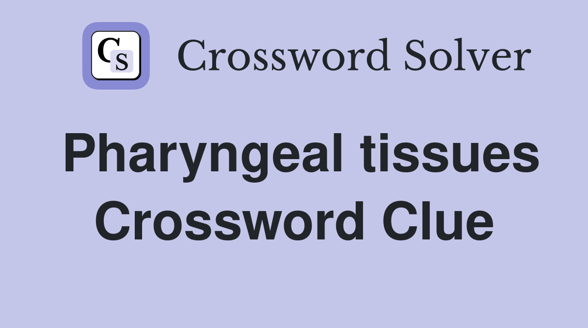 Pharyngeal tissues Crossword Clue