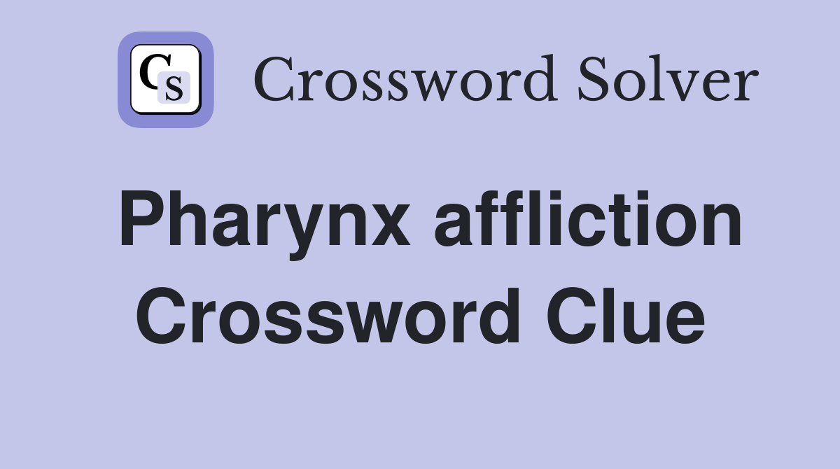 Pharynx affliction Crossword Clue