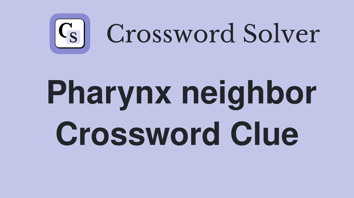 Pharynx neighbor Crossword Clue