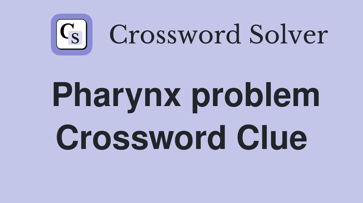Pharynx problem Crossword Clue