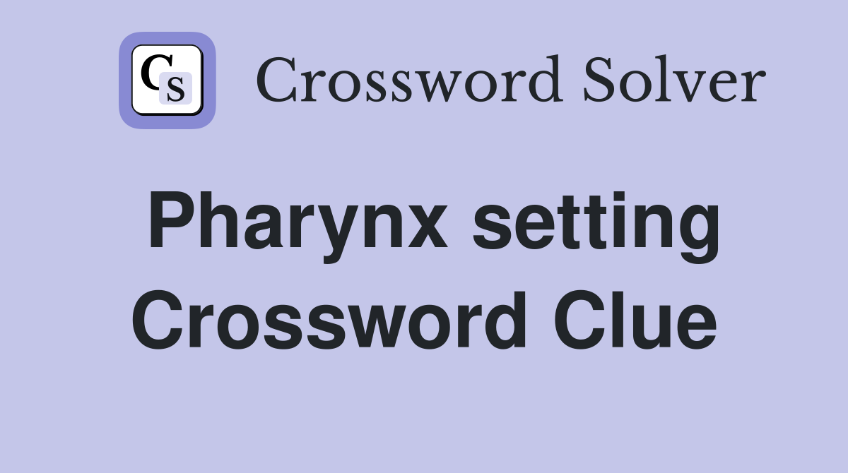 Pharynx setting Crossword Clue