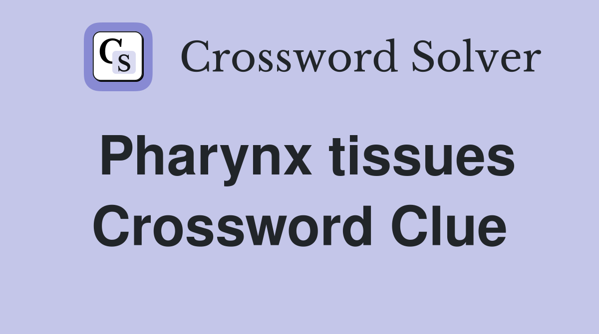 Pharynx tissues Crossword Clue
