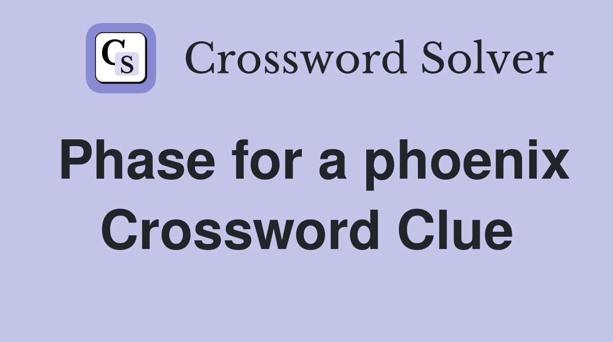 Phase for a phoenix Crossword Clue