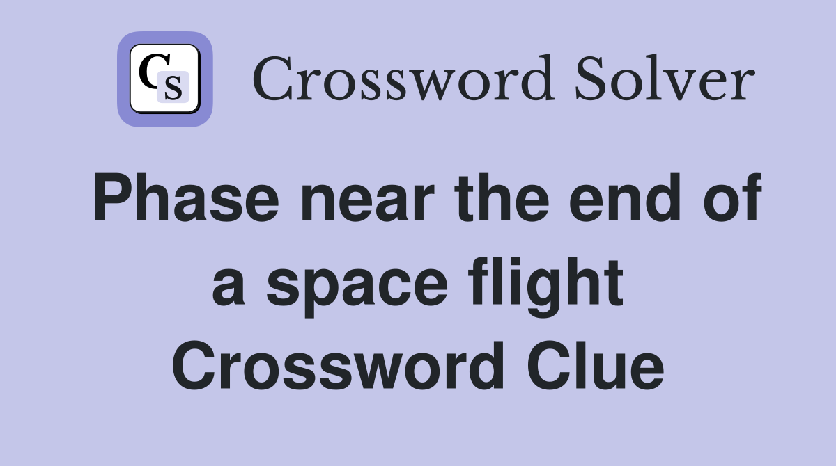 Phase near the end of a space flight Crossword Clue