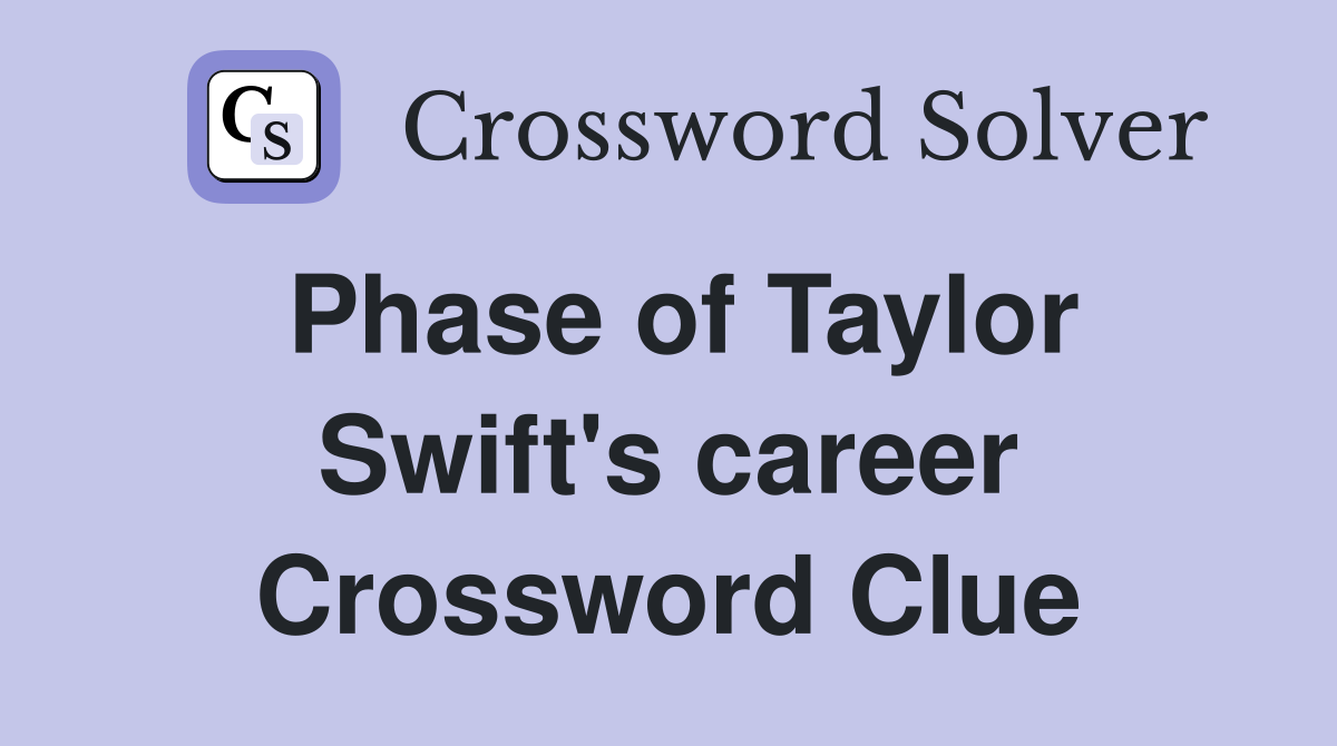 Phase of Taylor Swift's career Crossword Clue