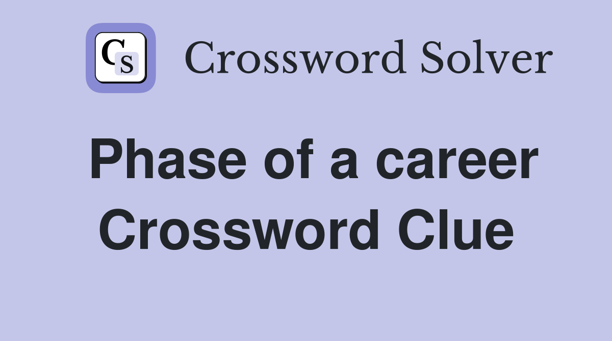 Phase of a career Crossword Clue