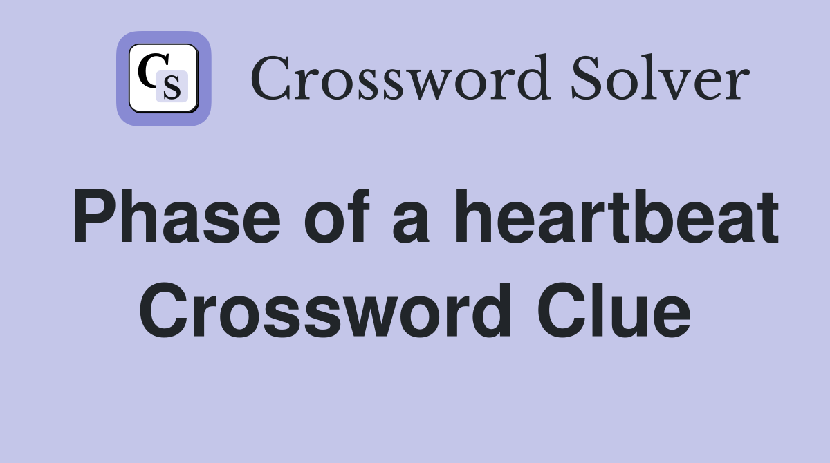 Phase of a heartbeat Crossword Clue