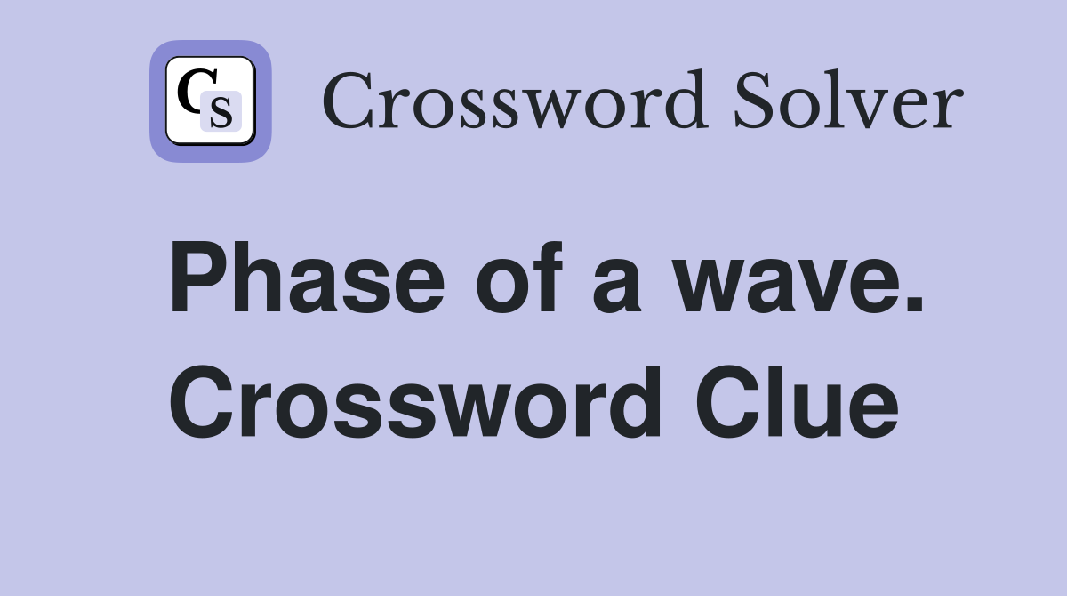 Phase of a wave. Crossword Clue