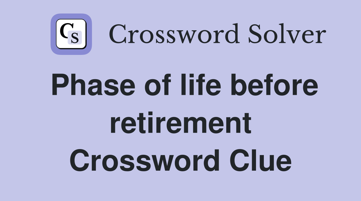 Phase of life before retirement Crossword Clue