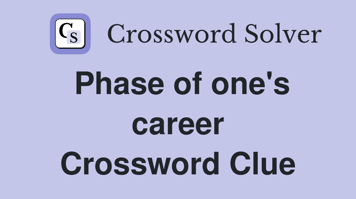 Phase of one's career Crossword Clue