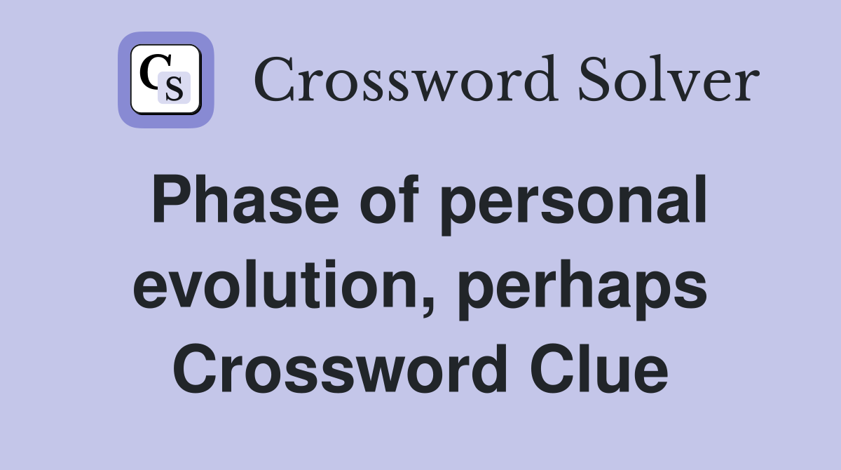 Phase of personal evolution, perhaps Crossword Clue