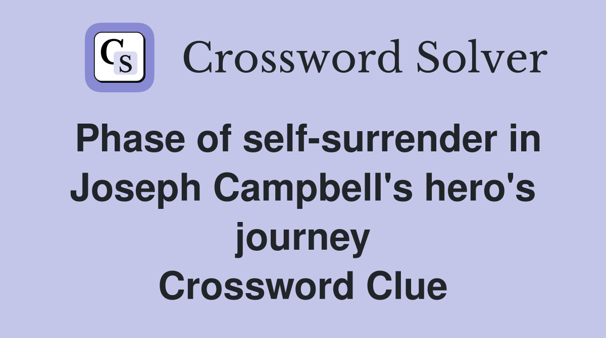 Phase of self-surrender in Joseph Campbell's hero's journey Crossword Clue