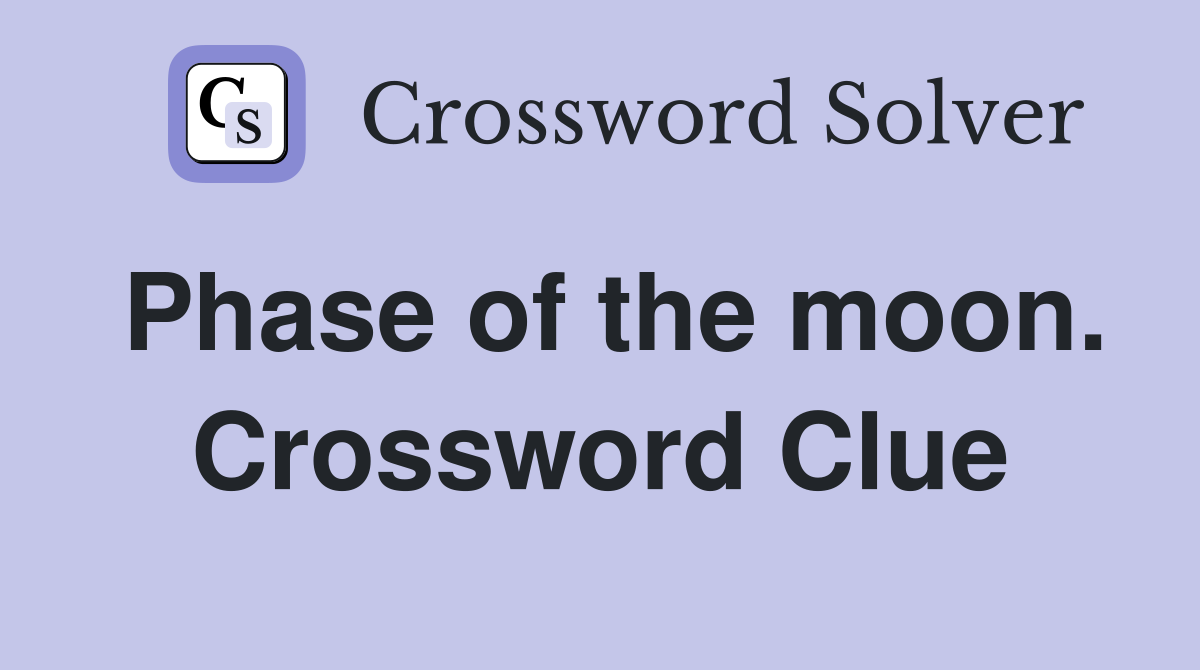 Phase of the moon. Crossword Clue