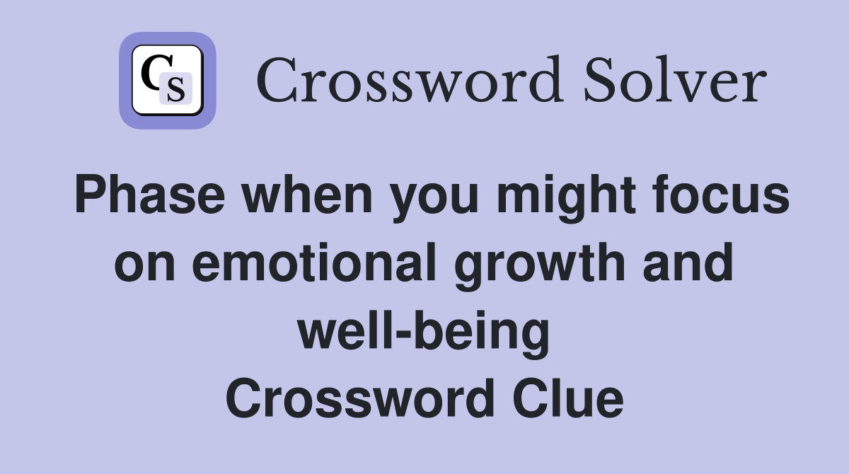 Phase when you might focus on emotional growth and well-being Crossword Clue