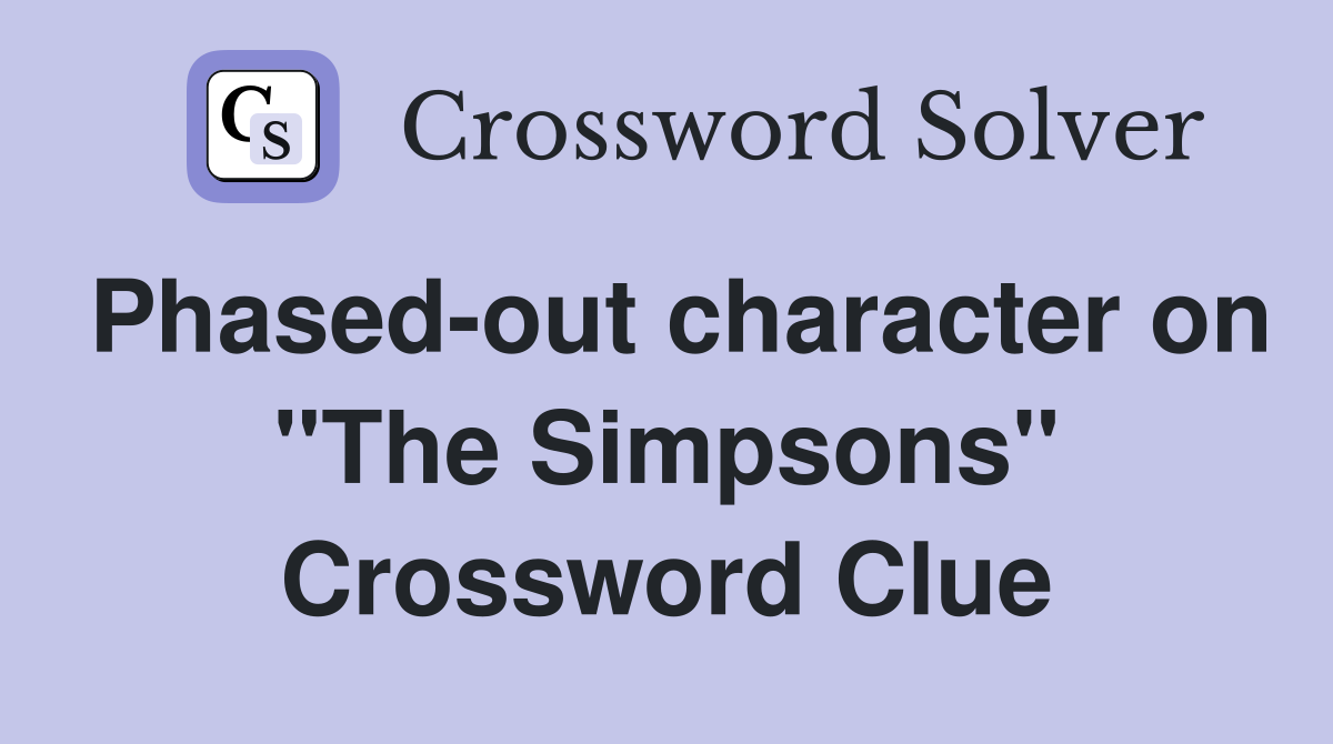 Phased-out character on "The Simpsons" Crossword Clue