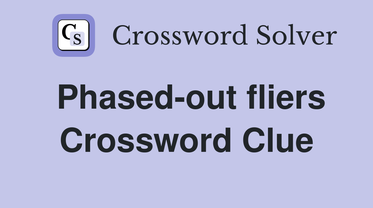 Phased-out fliers Crossword Clue