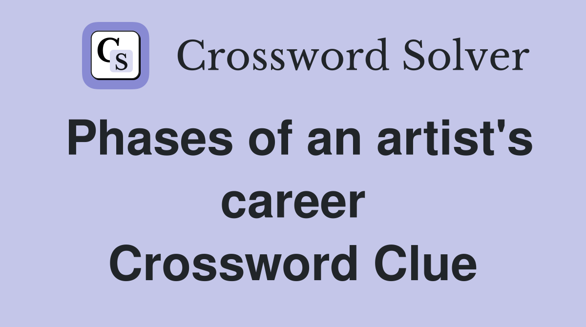 Phases of an artist's career Crossword Clue