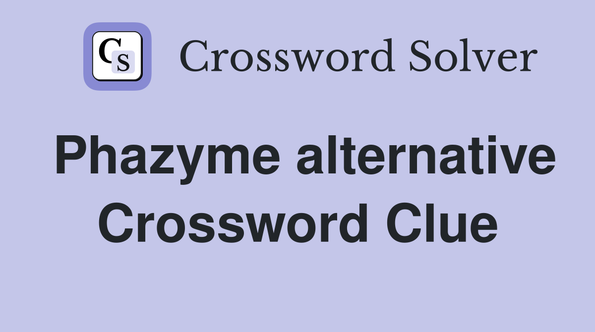 Phazyme alternative Crossword Clue