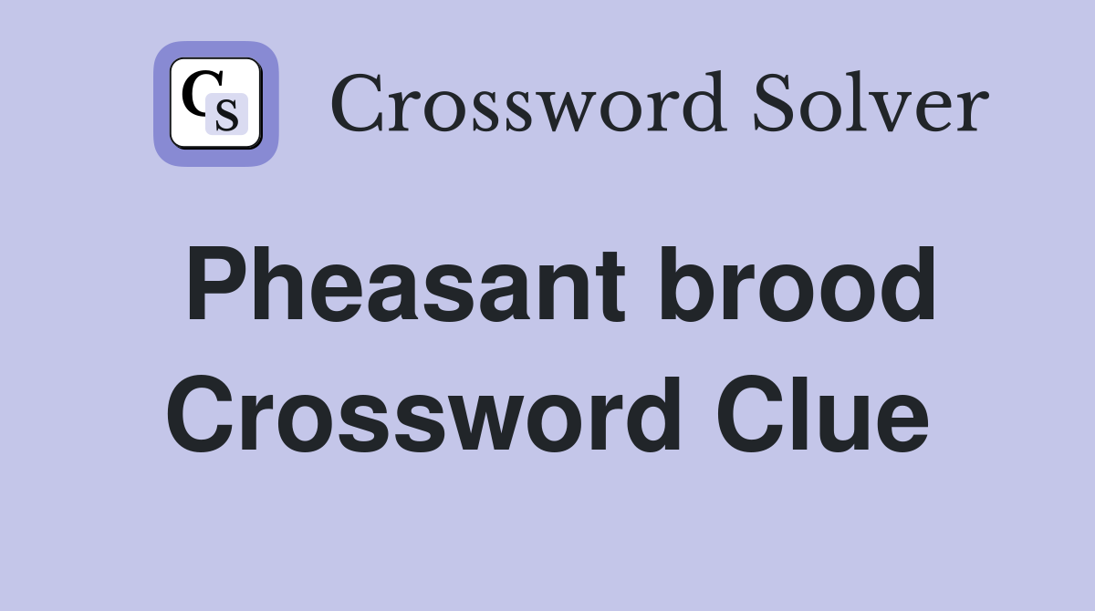 Pheasant brood Crossword Clue