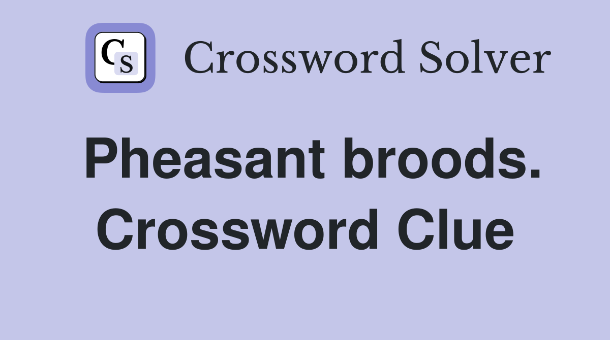 Pheasant broods. Crossword Clue