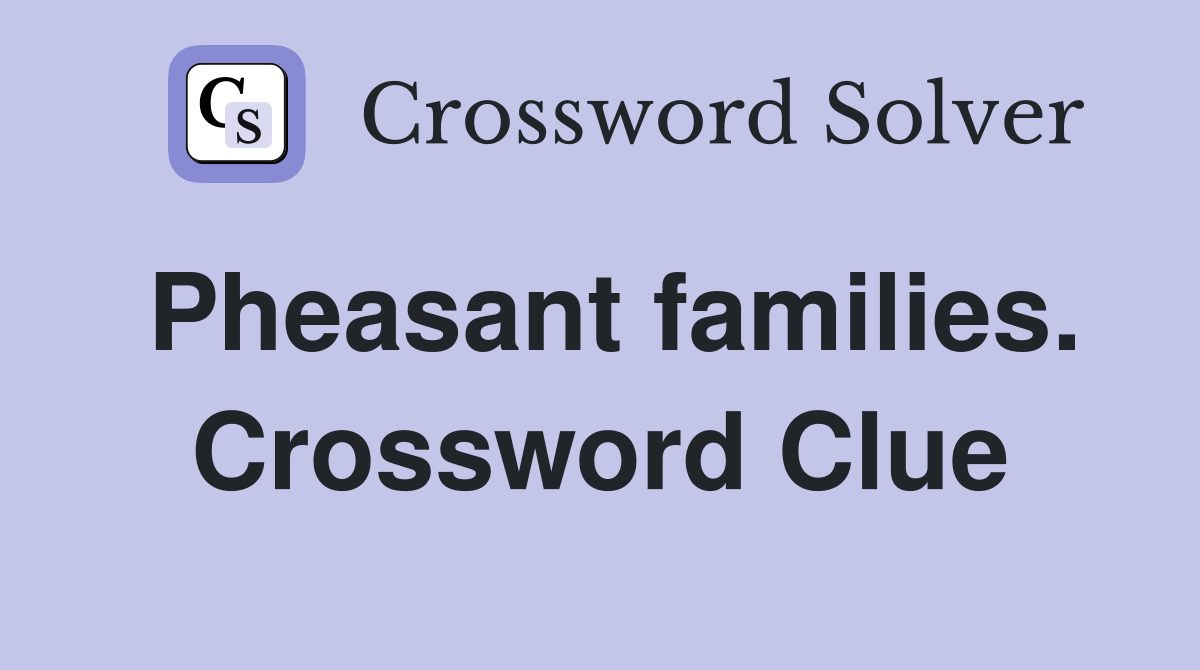 Pheasant families. Crossword Clue