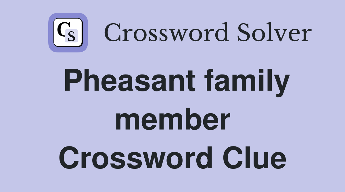 Pheasant family member Crossword Clue