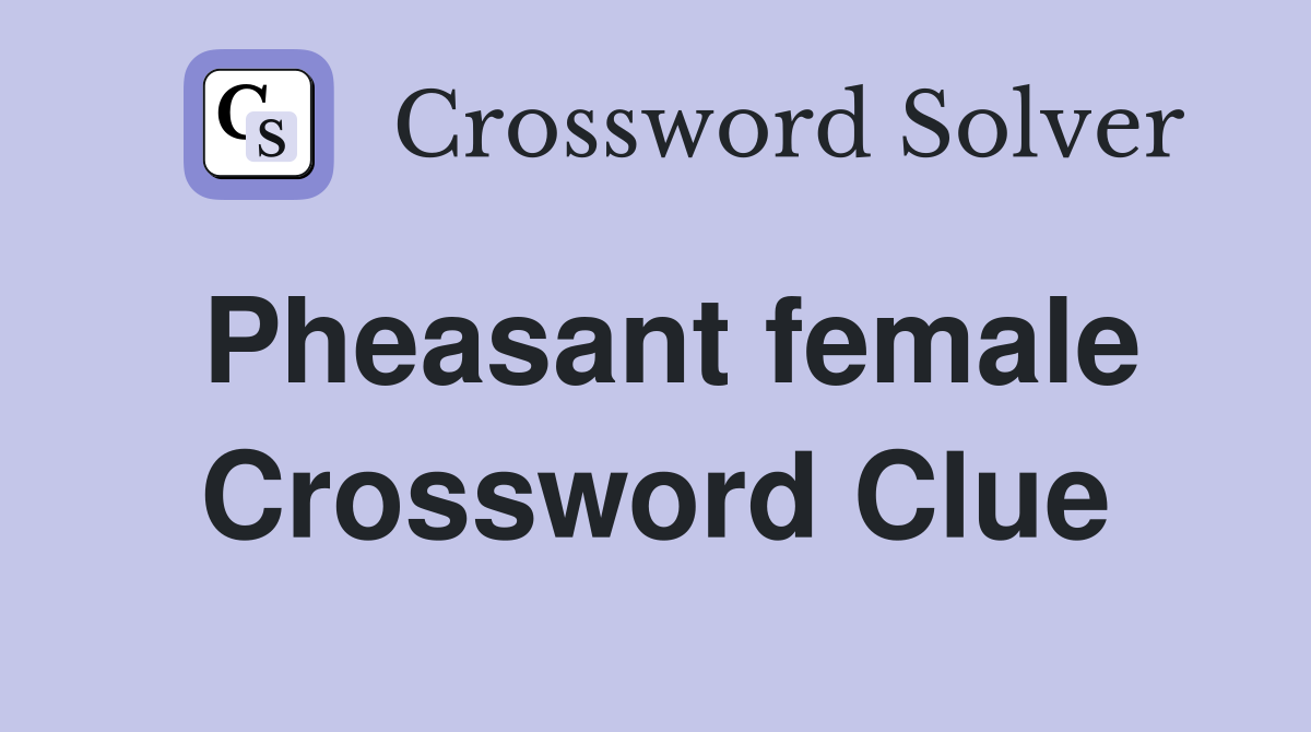Pheasant female Crossword Clue
