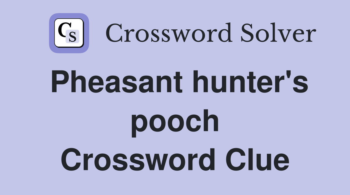 Pheasant hunter's pooch Crossword Clue