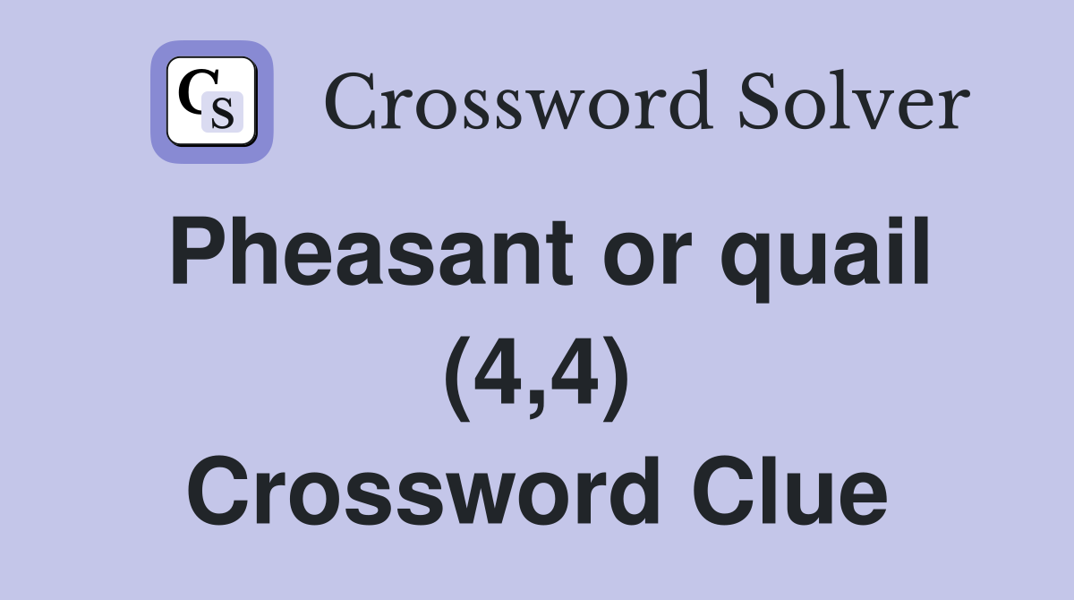 Pheasant or quail (4,4) Crossword Clue