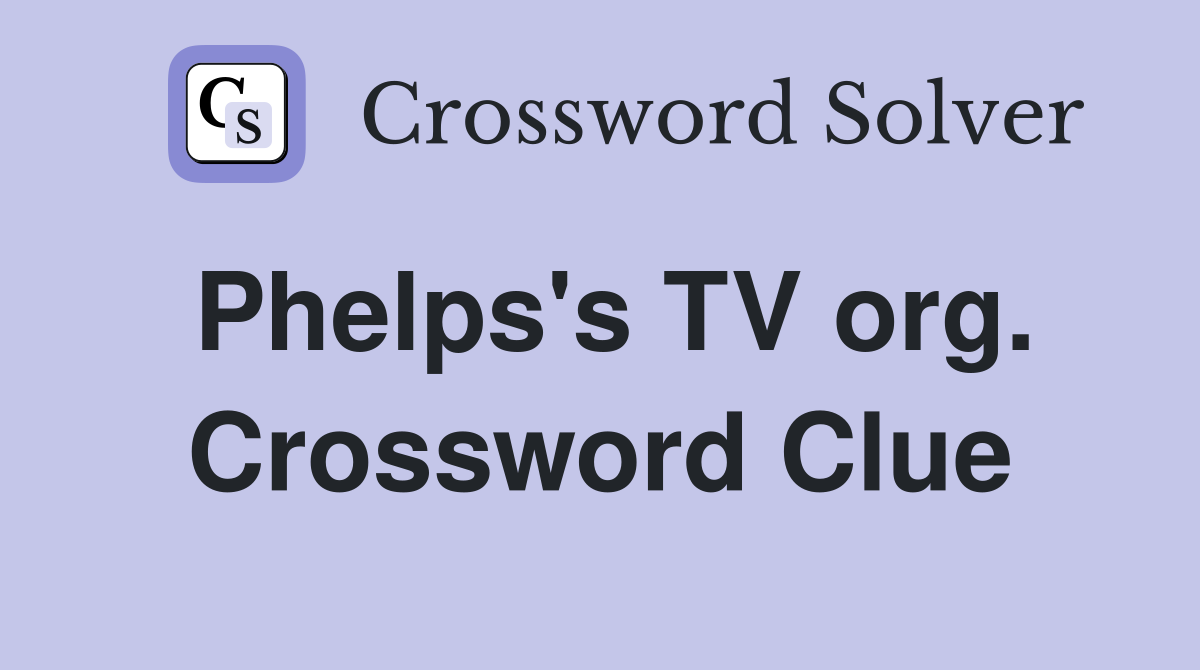 Phelps's TV org. Crossword Clue