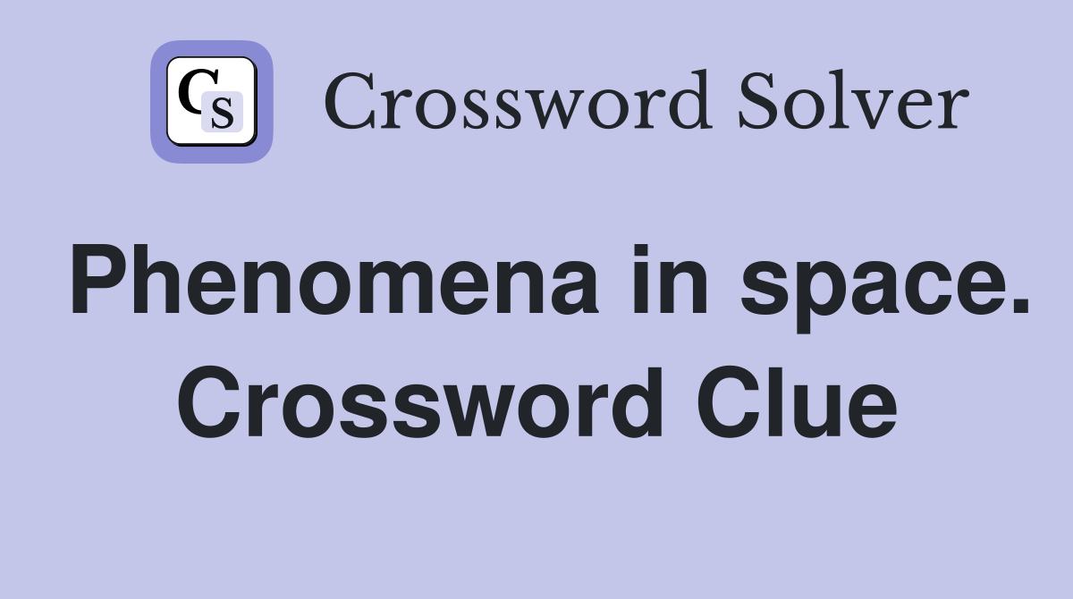 Phenomena in space. Crossword Clue