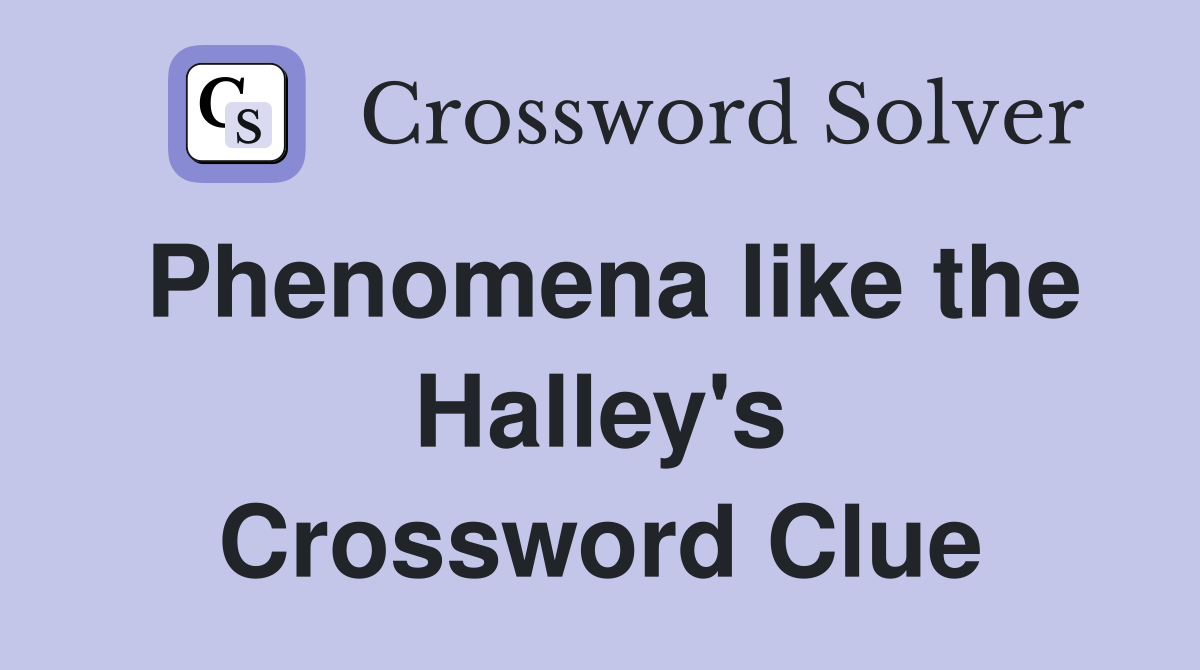 Phenomena like the Halley's Crossword Clue