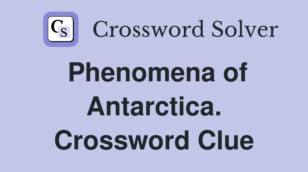 Phenomena of Antarctica. Crossword Clue