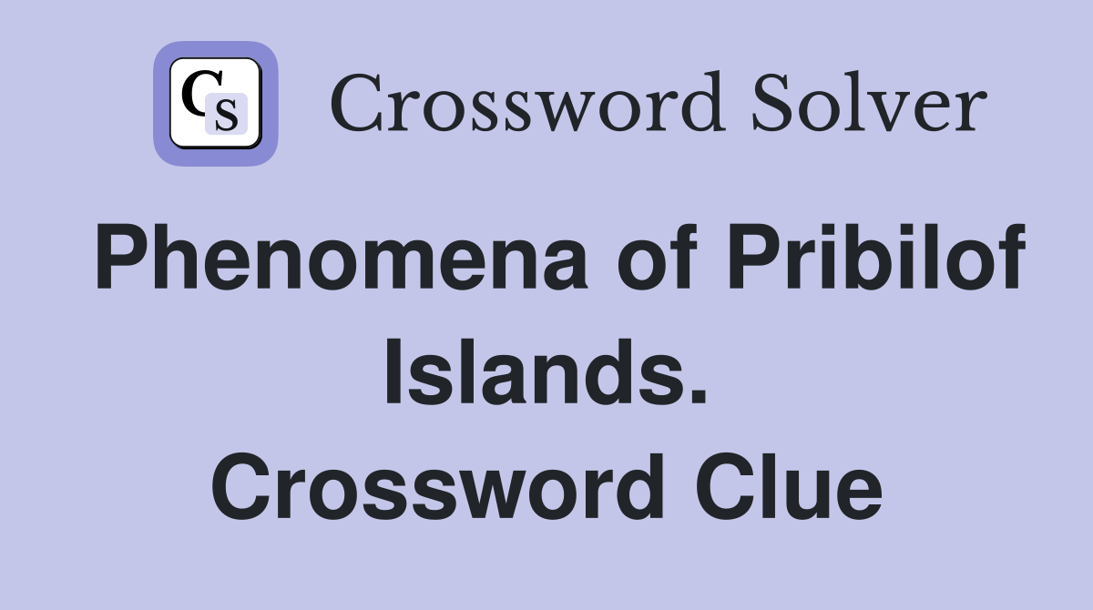Phenomena of Pribilof Islands. Crossword Clue