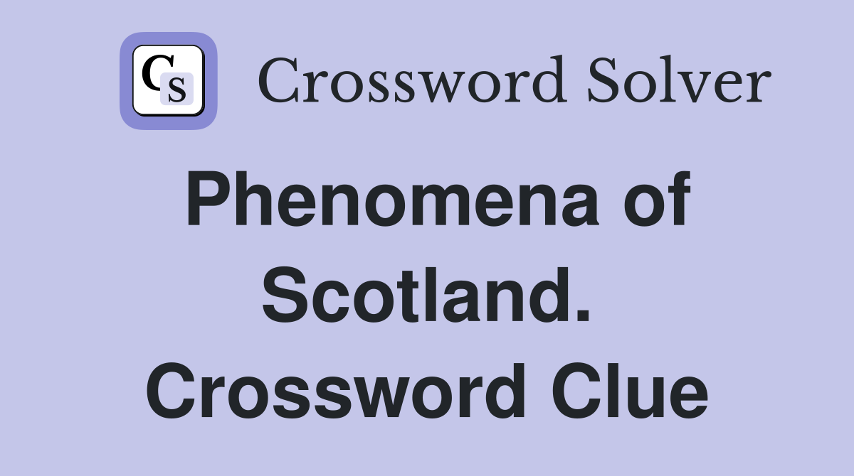 Phenomena of Scotland. Crossword Clue