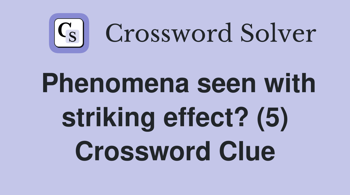 Phenomena seen with striking effect? (5) Crossword Clue