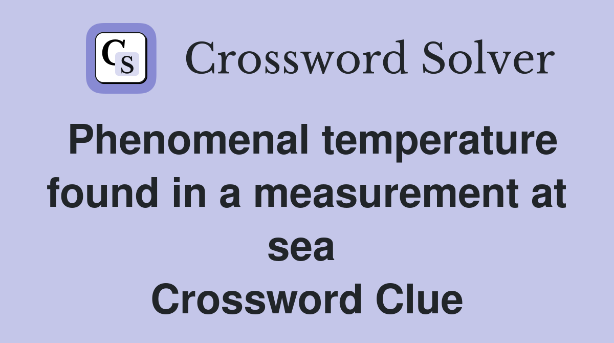 Phenomenal temperature found in a measurement at sea  Crossword Clue