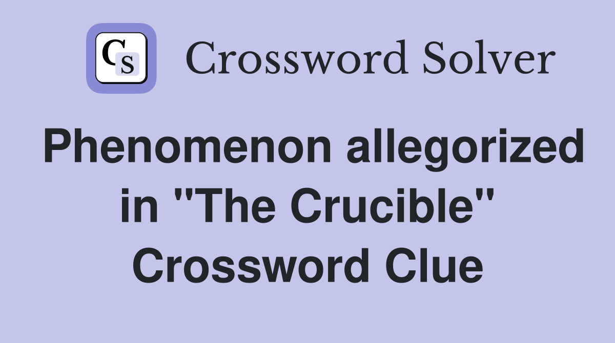 Phenomenon allegorized in "The Crucible" Crossword Clue