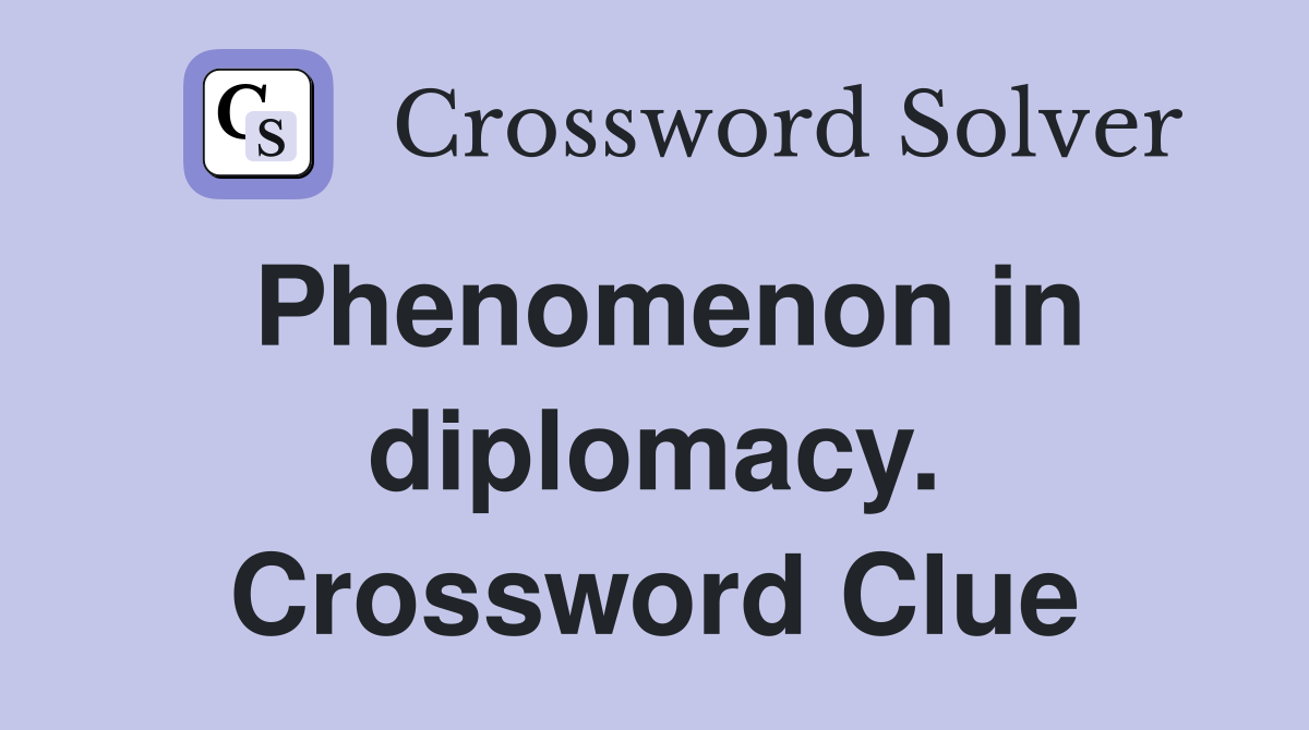 Phenomenon in diplomacy. Crossword Clue