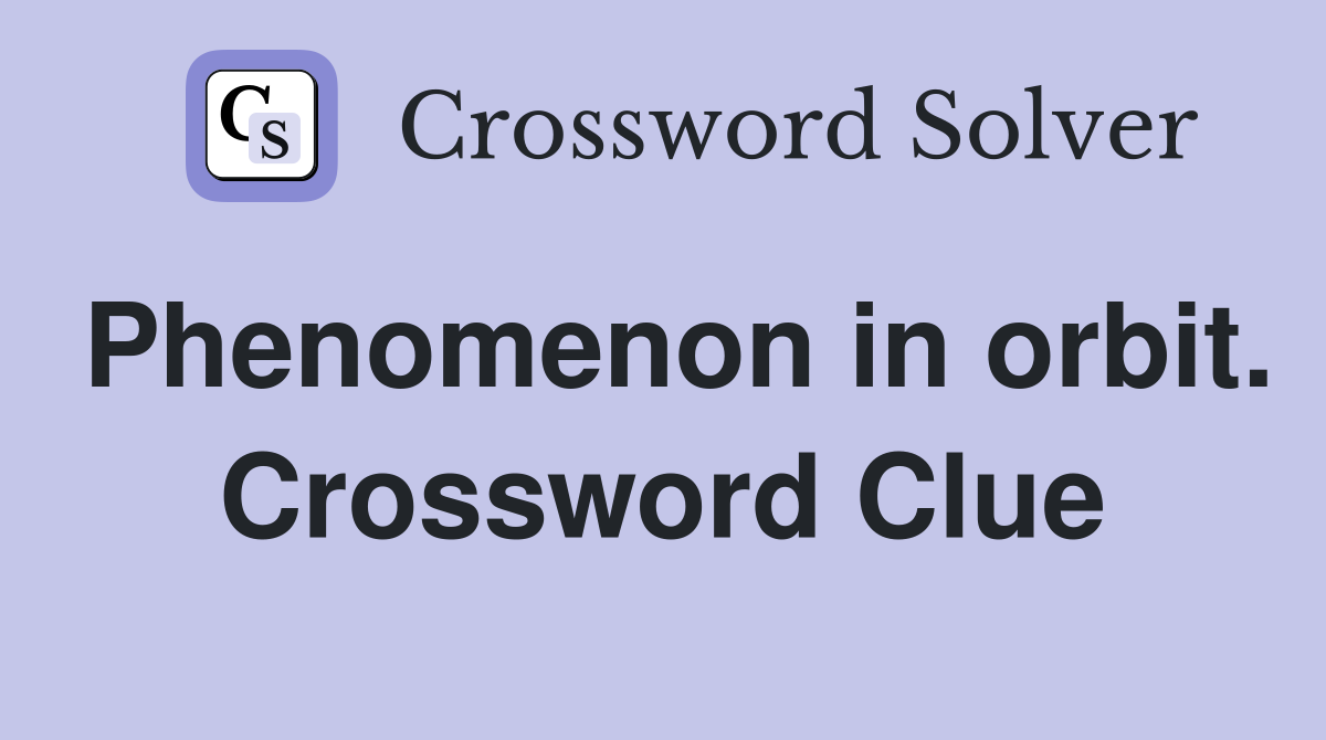 Phenomenon in orbit. Crossword Clue