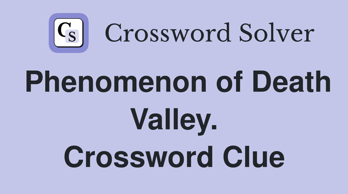 Phenomenon of Death Valley. Crossword Clue