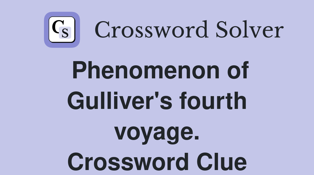 Phenomenon of Gulliver's fourth voyage. Crossword Clue