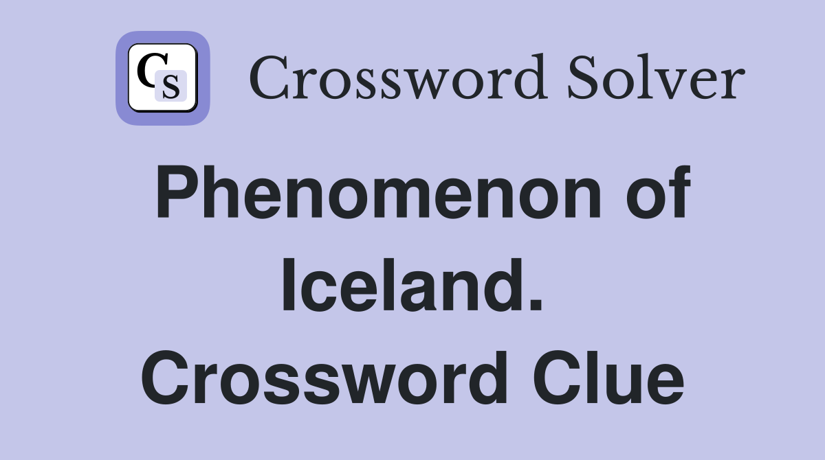 Phenomenon of Iceland. Crossword Clue