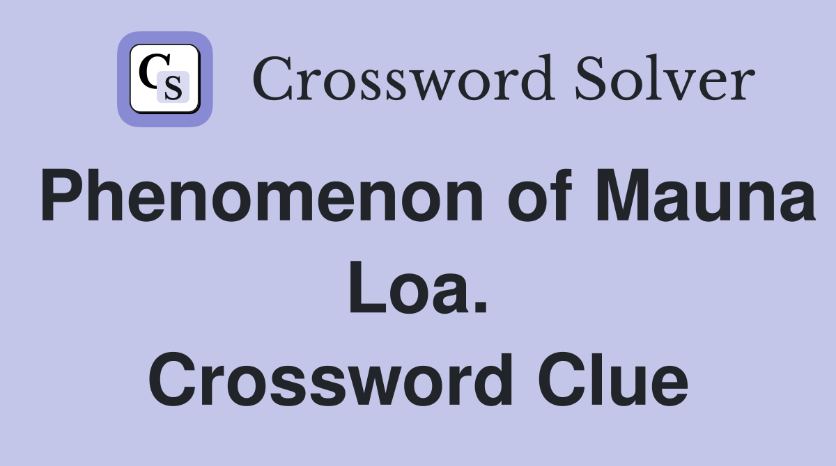 Phenomenon of Mauna Loa. Crossword Clue