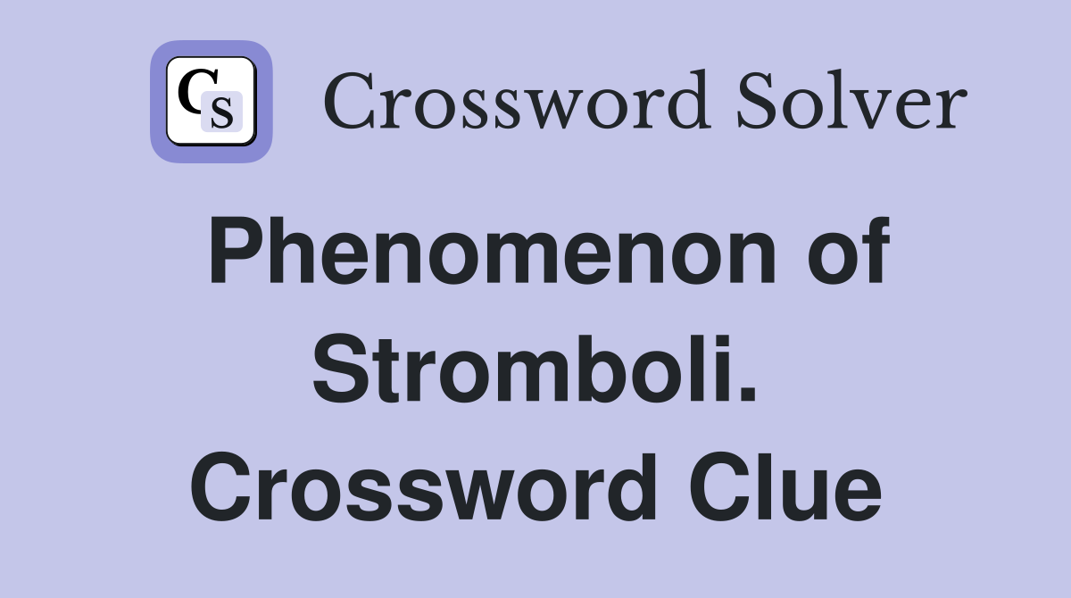 Phenomenon of Stromboli. Crossword Clue